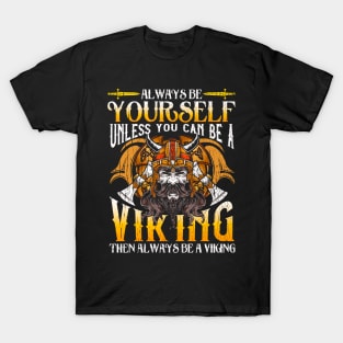 Always Be Yourself Unless You Can Be A Viking T-Shirt